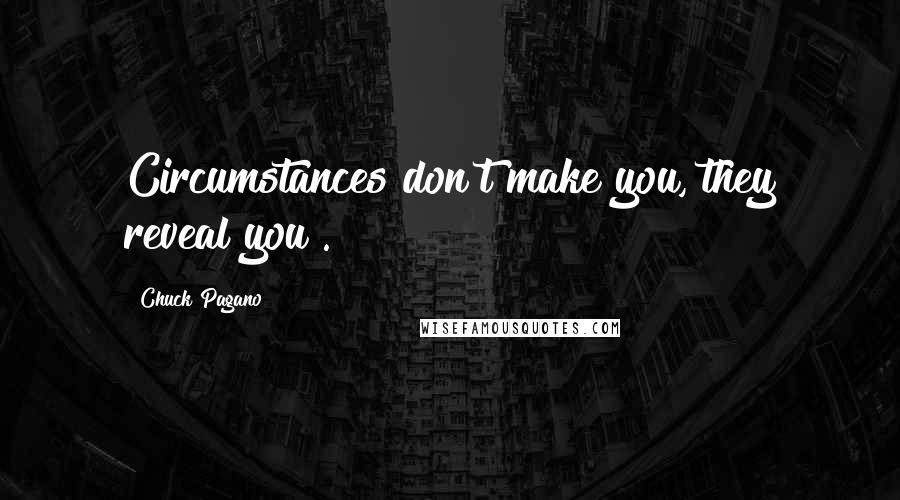 Chuck Pagano Quotes: Circumstances don't make you, they reveal you .