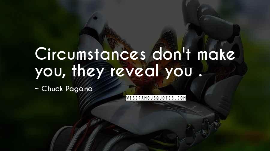 Chuck Pagano Quotes: Circumstances don't make you, they reveal you .