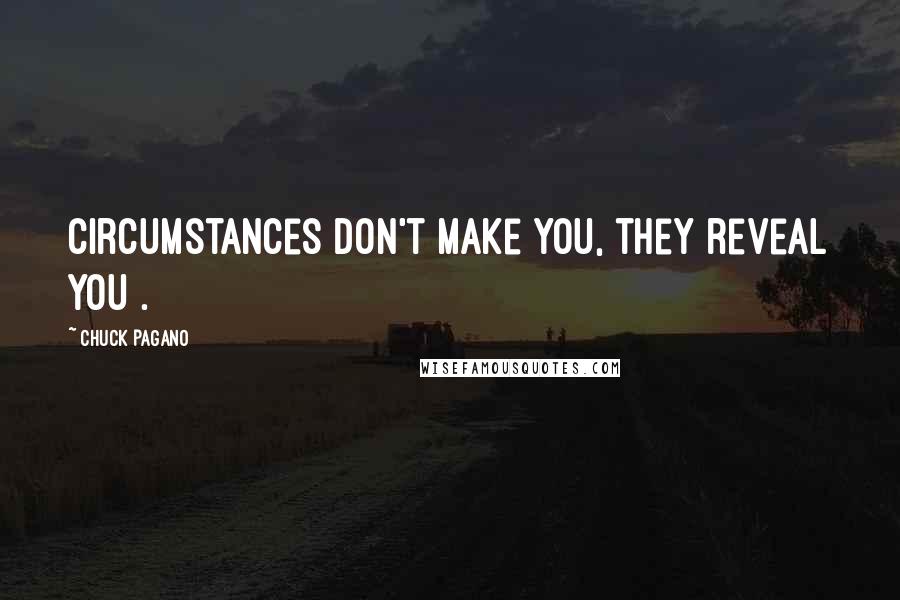 Chuck Pagano Quotes: Circumstances don't make you, they reveal you .