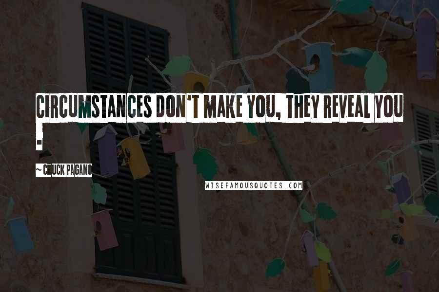 Chuck Pagano Quotes: Circumstances don't make you, they reveal you .