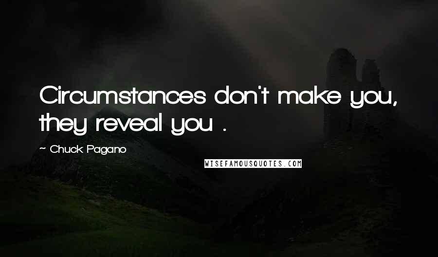 Chuck Pagano Quotes: Circumstances don't make you, they reveal you .