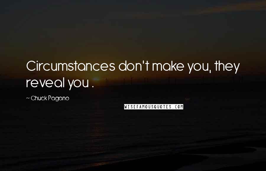 Chuck Pagano Quotes: Circumstances don't make you, they reveal you .