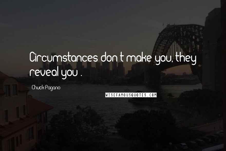 Chuck Pagano Quotes: Circumstances don't make you, they reveal you .
