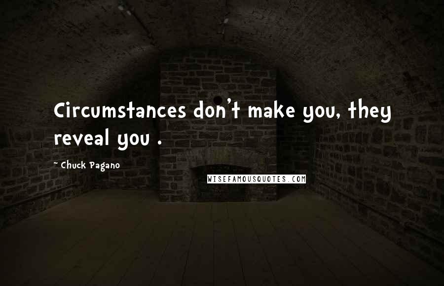 Chuck Pagano Quotes: Circumstances don't make you, they reveal you .