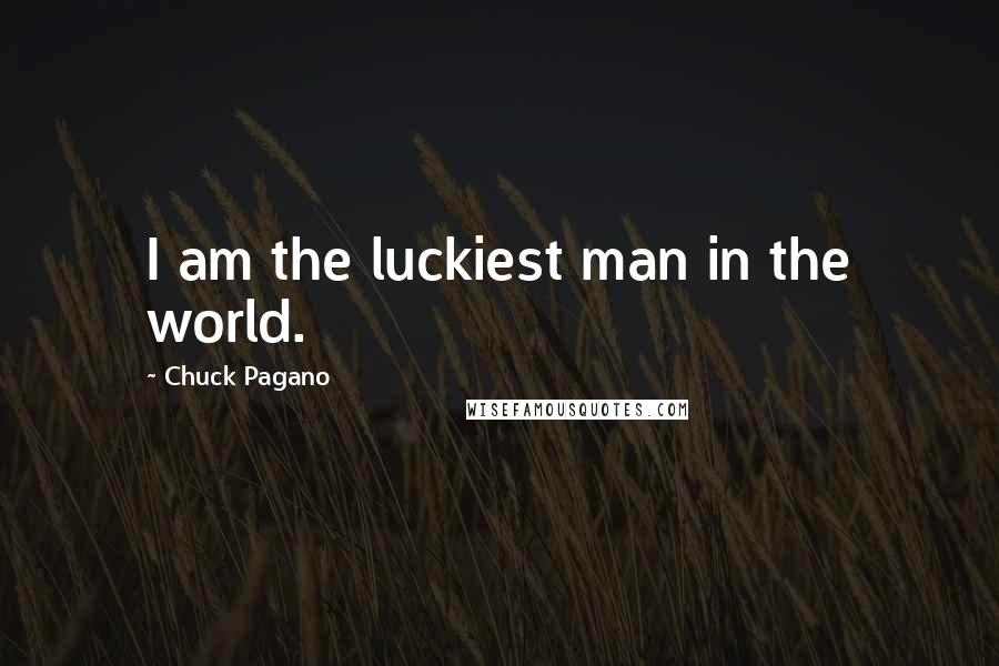 Chuck Pagano Quotes: I am the luckiest man in the world.