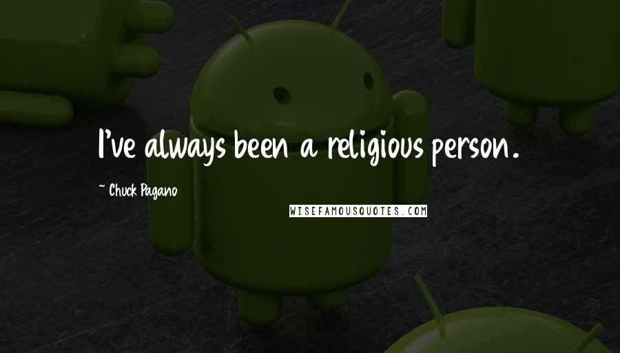 Chuck Pagano Quotes: I've always been a religious person.