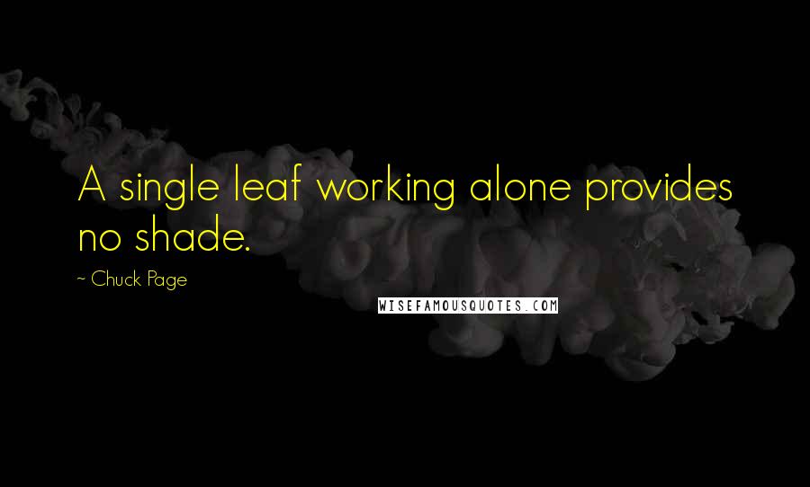 Chuck Page Quotes: A single leaf working alone provides no shade.