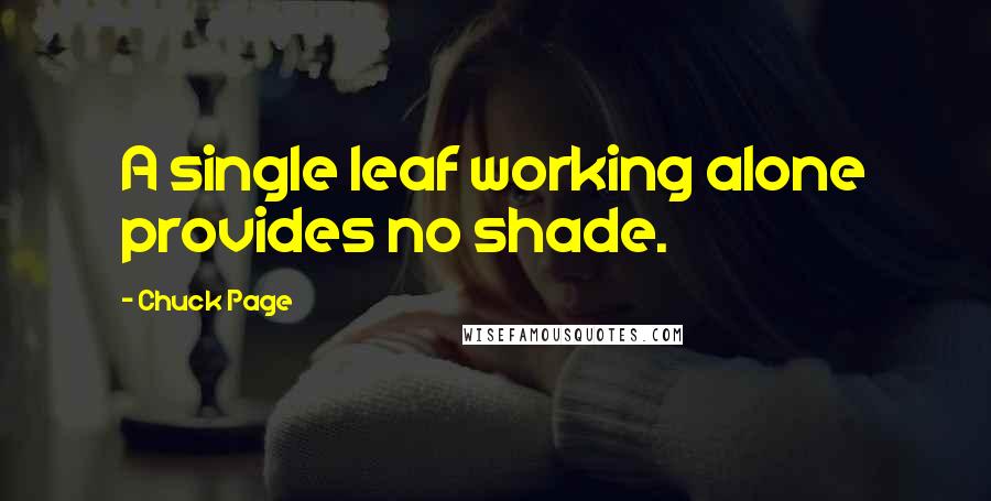 Chuck Page Quotes: A single leaf working alone provides no shade.