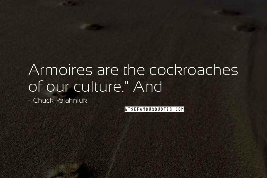Chuck Palahniuk Quotes: Armoires are the cockroaches of our culture." And