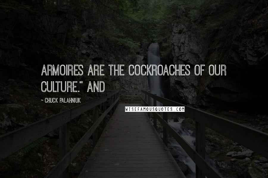 Chuck Palahniuk Quotes: Armoires are the cockroaches of our culture." And