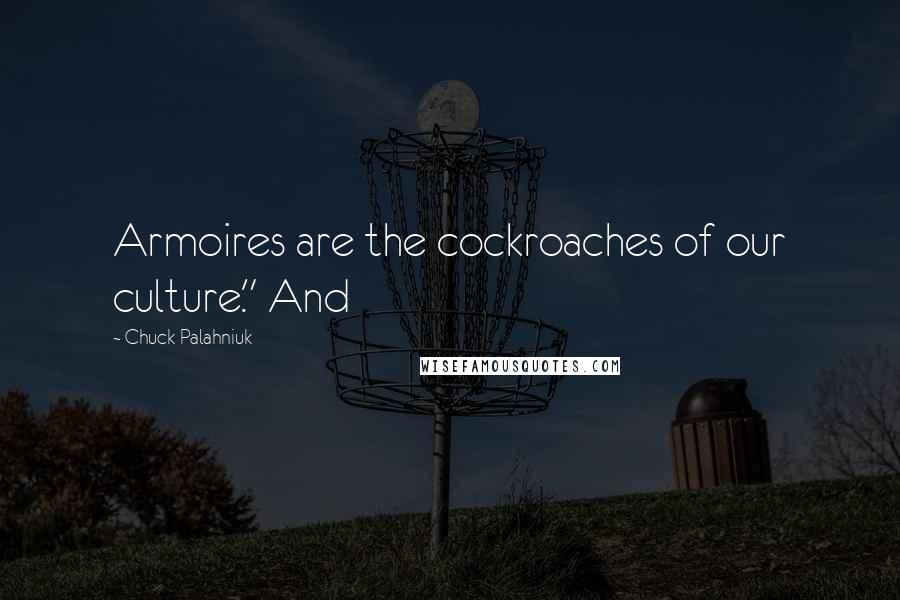 Chuck Palahniuk Quotes: Armoires are the cockroaches of our culture." And