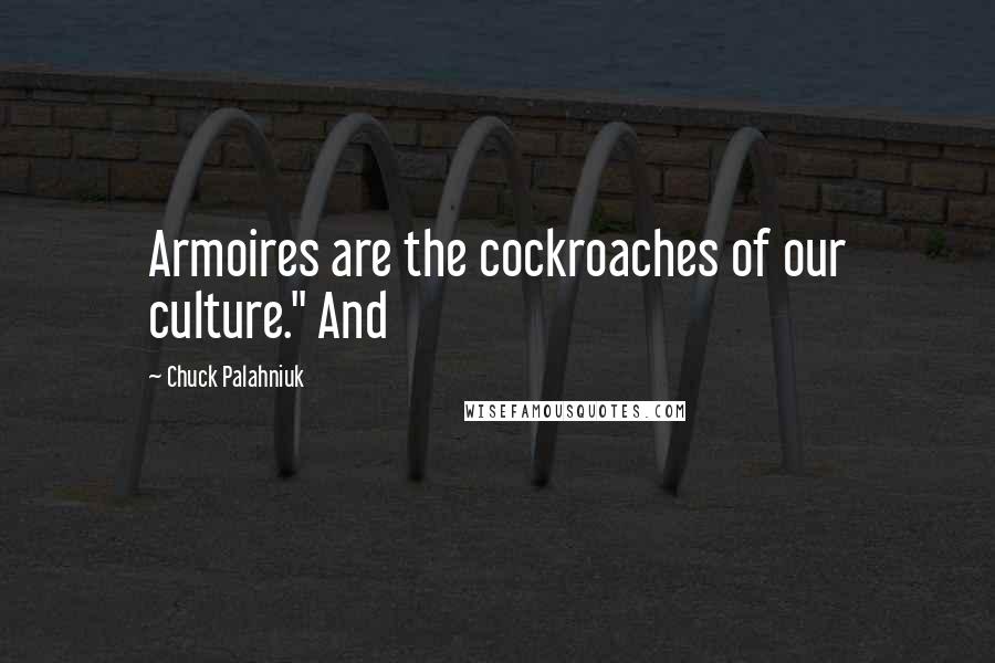 Chuck Palahniuk Quotes: Armoires are the cockroaches of our culture." And