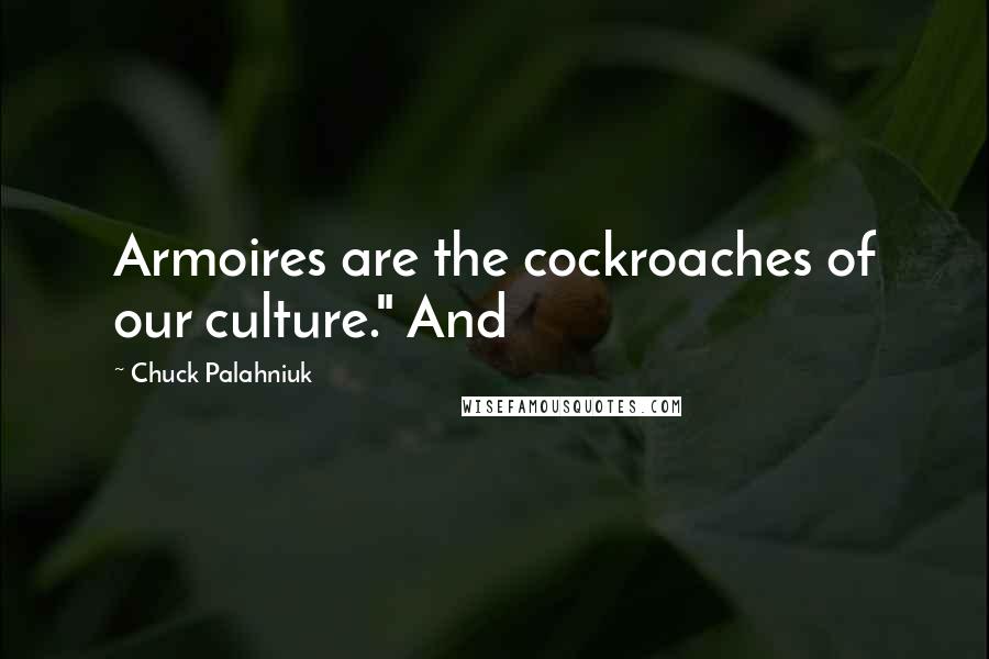 Chuck Palahniuk Quotes: Armoires are the cockroaches of our culture." And
