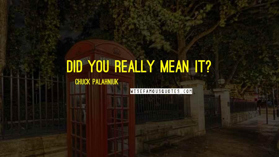 Chuck Palahniuk Quotes: did you really mean it?