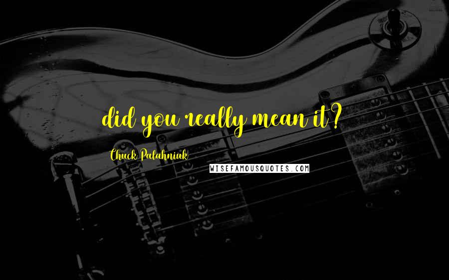 Chuck Palahniuk Quotes: did you really mean it?