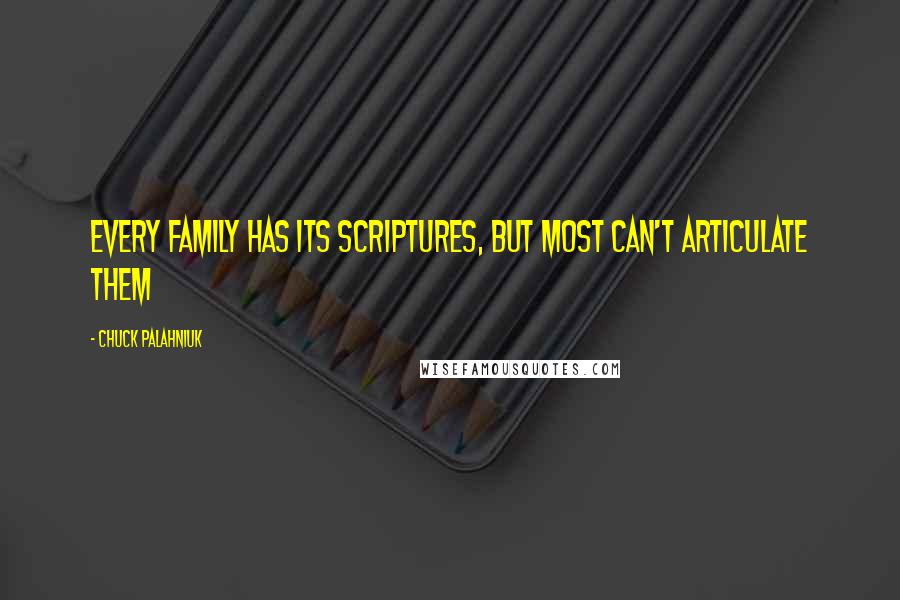 Chuck Palahniuk Quotes: Every family has its scriptures, but most can't articulate them