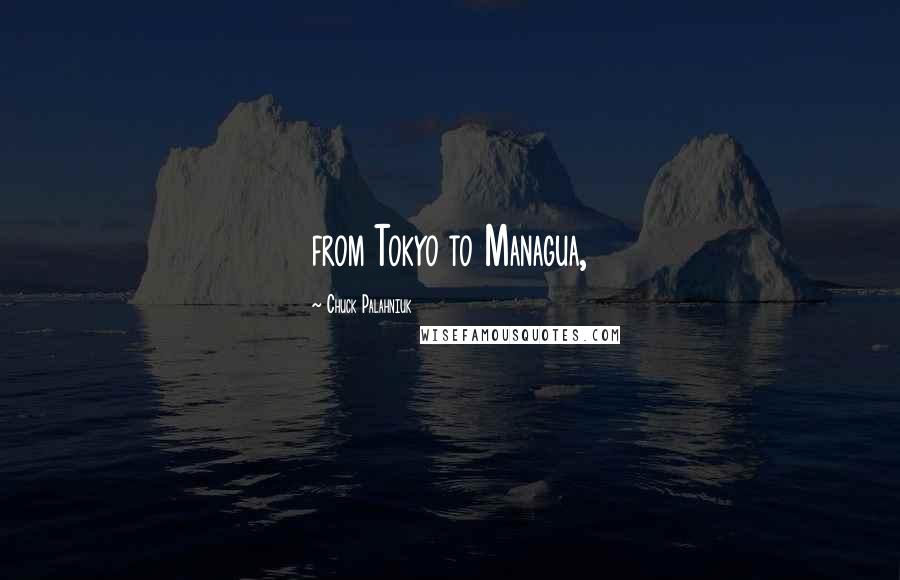 Chuck Palahniuk Quotes: from Tokyo to Managua,