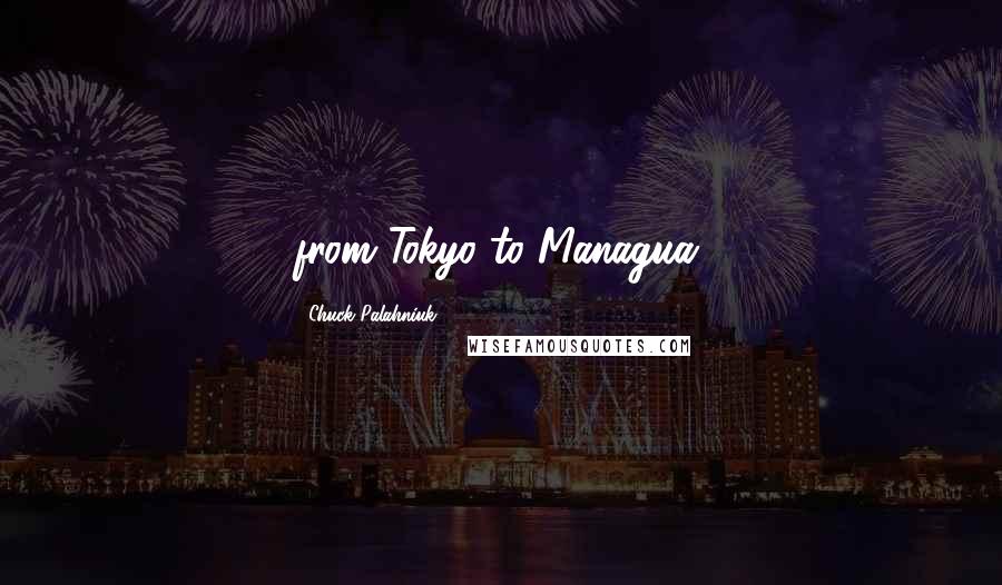 Chuck Palahniuk Quotes: from Tokyo to Managua,