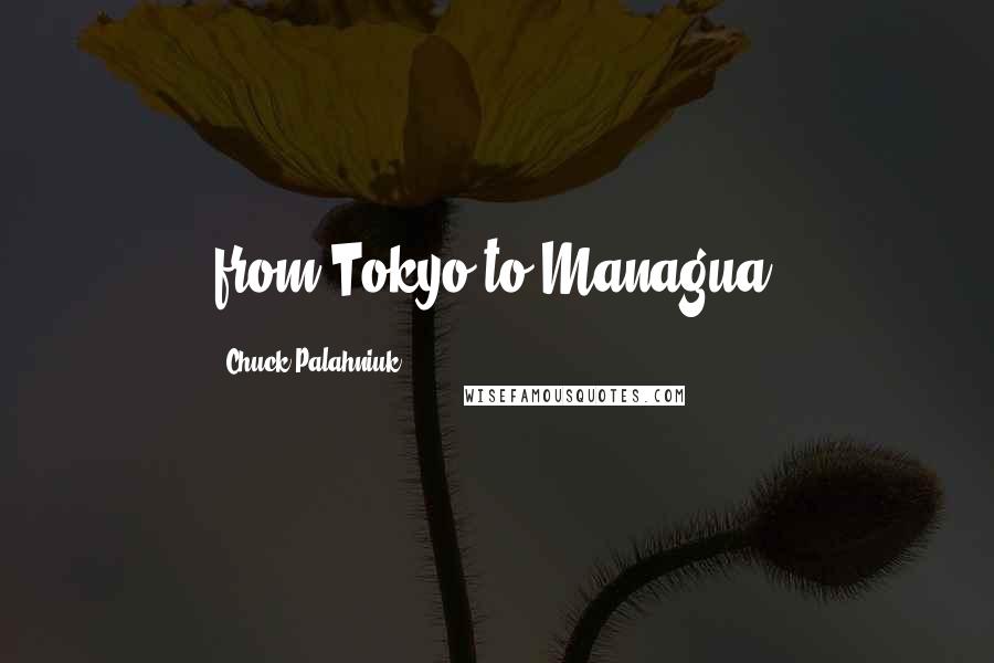 Chuck Palahniuk Quotes: from Tokyo to Managua,