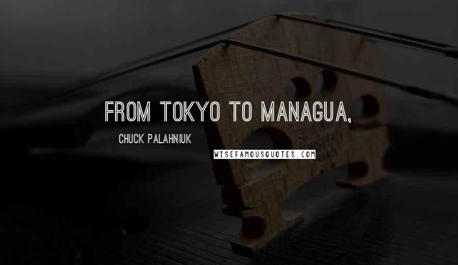 Chuck Palahniuk Quotes: from Tokyo to Managua,