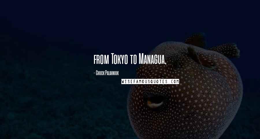 Chuck Palahniuk Quotes: from Tokyo to Managua,