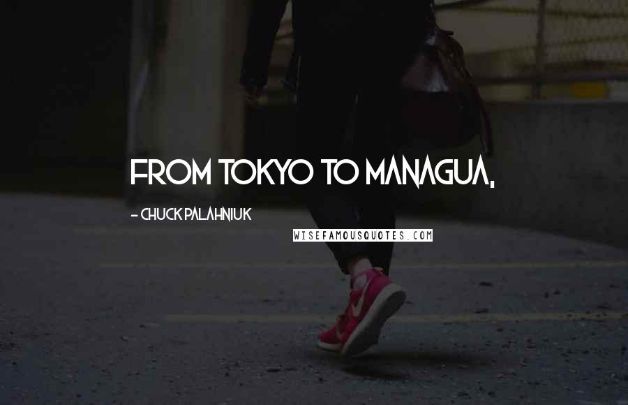 Chuck Palahniuk Quotes: from Tokyo to Managua,