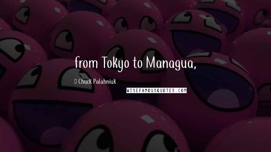 Chuck Palahniuk Quotes: from Tokyo to Managua,