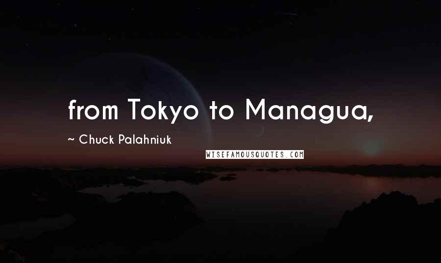 Chuck Palahniuk Quotes: from Tokyo to Managua,