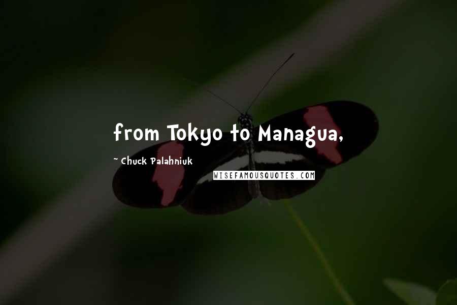 Chuck Palahniuk Quotes: from Tokyo to Managua,