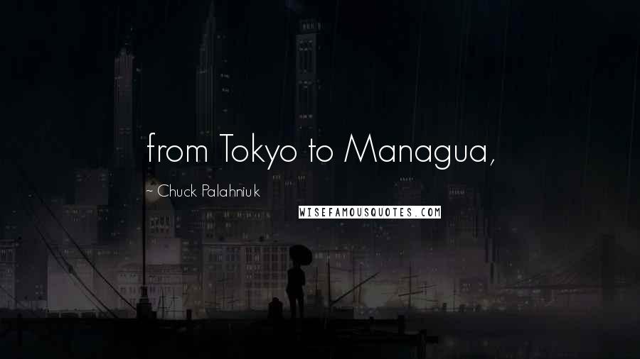 Chuck Palahniuk Quotes: from Tokyo to Managua,