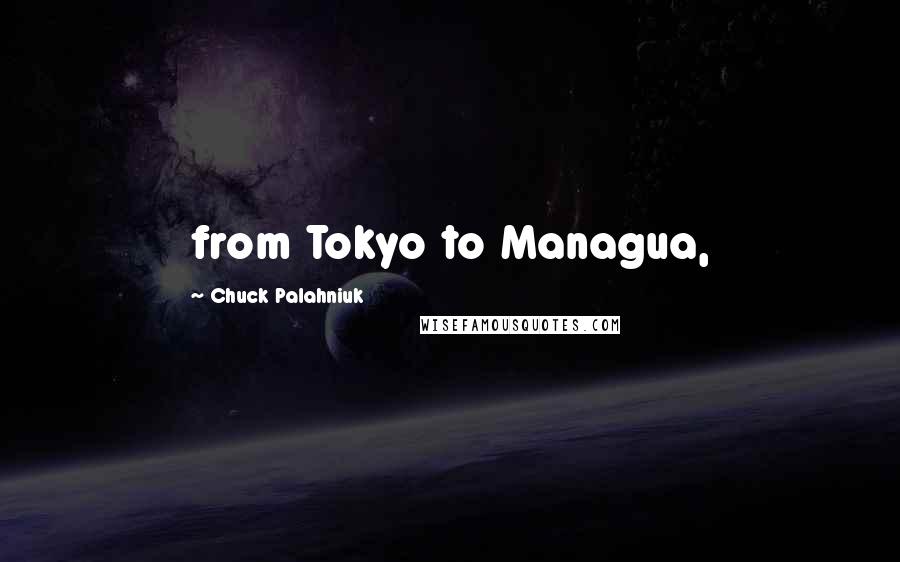 Chuck Palahniuk Quotes: from Tokyo to Managua,