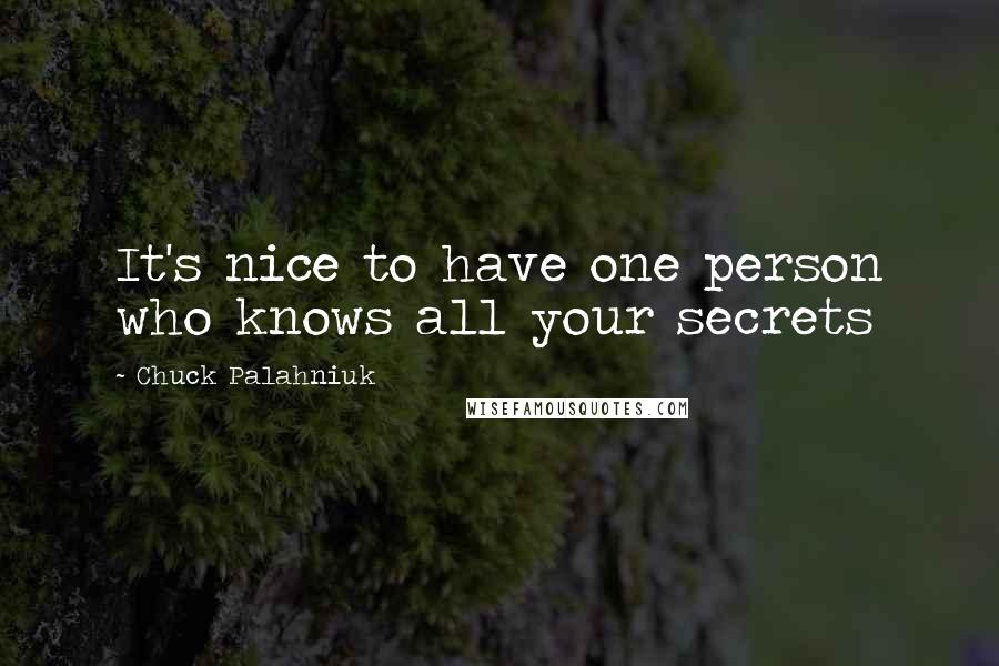 Chuck Palahniuk Quotes: It's nice to have one person who knows all your secrets