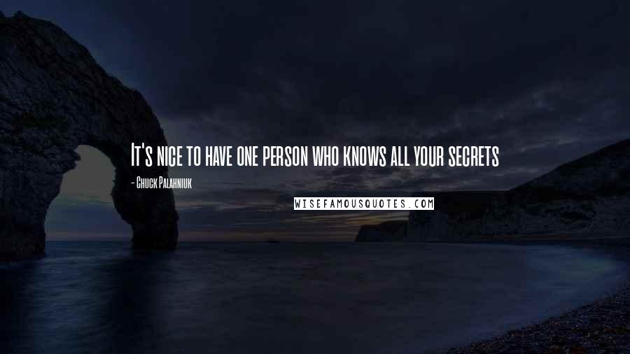 Chuck Palahniuk Quotes: It's nice to have one person who knows all your secrets