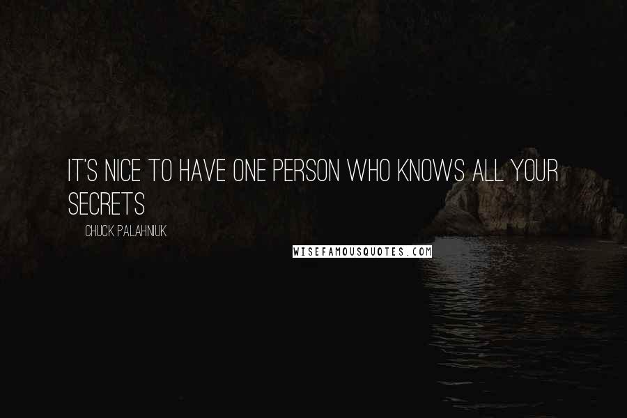 Chuck Palahniuk Quotes: It's nice to have one person who knows all your secrets