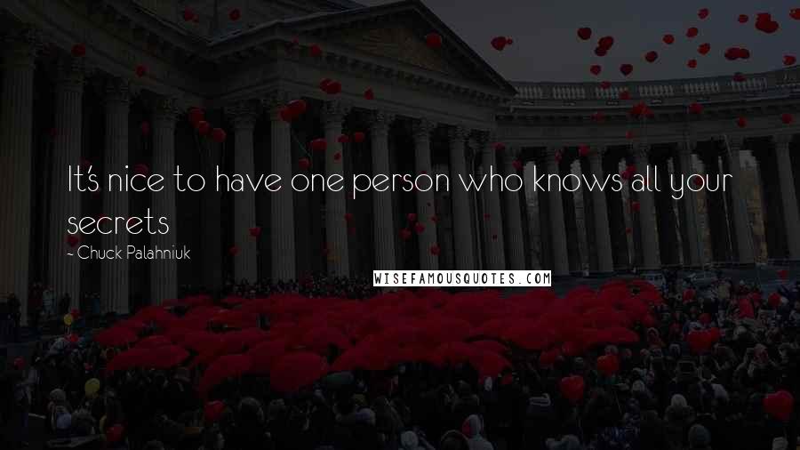 Chuck Palahniuk Quotes: It's nice to have one person who knows all your secrets