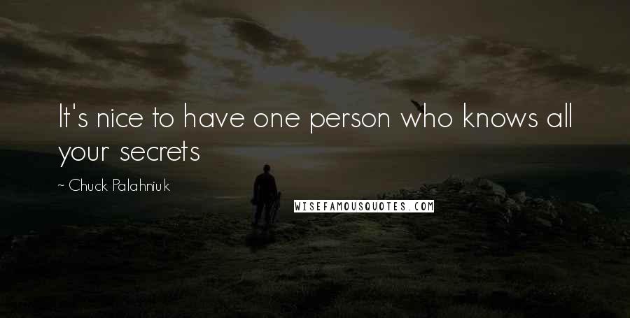 Chuck Palahniuk Quotes: It's nice to have one person who knows all your secrets