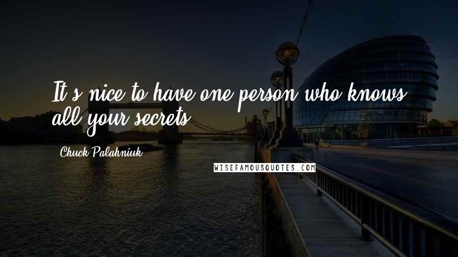 Chuck Palahniuk Quotes: It's nice to have one person who knows all your secrets