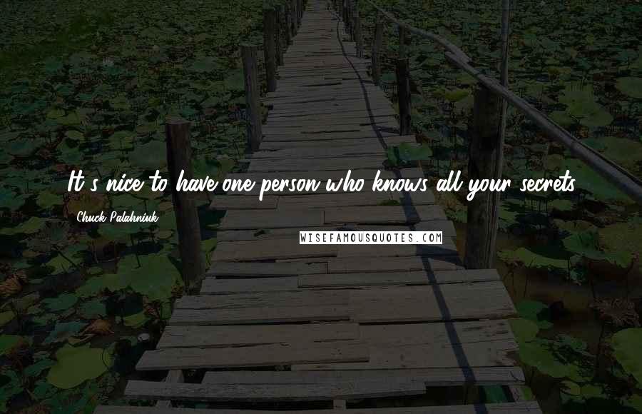Chuck Palahniuk Quotes: It's nice to have one person who knows all your secrets