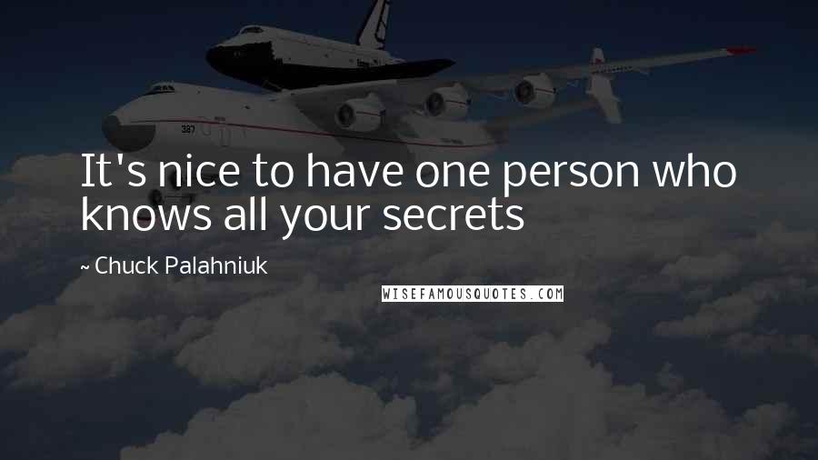 Chuck Palahniuk Quotes: It's nice to have one person who knows all your secrets