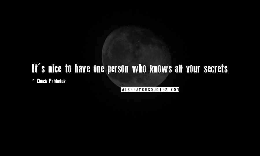 Chuck Palahniuk Quotes: It's nice to have one person who knows all your secrets