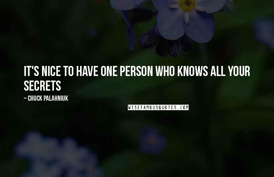 Chuck Palahniuk Quotes: It's nice to have one person who knows all your secrets