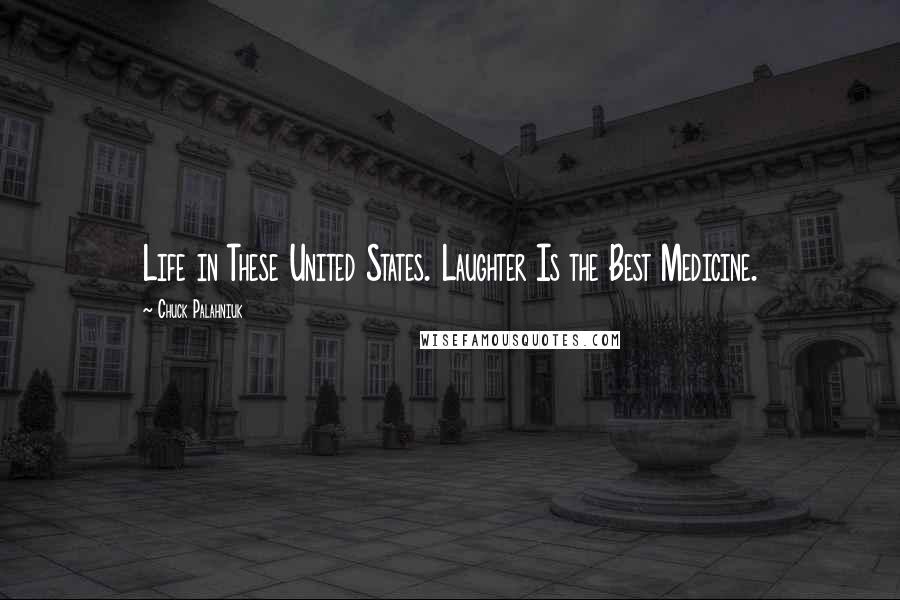Chuck Palahniuk Quotes: Life in These United States. Laughter Is the Best Medicine.