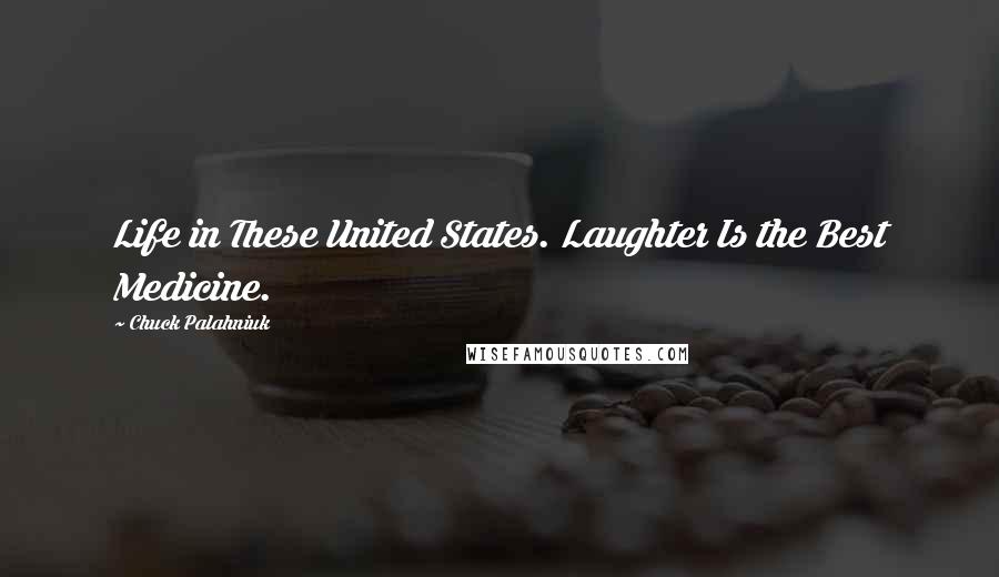 Chuck Palahniuk Quotes: Life in These United States. Laughter Is the Best Medicine.
