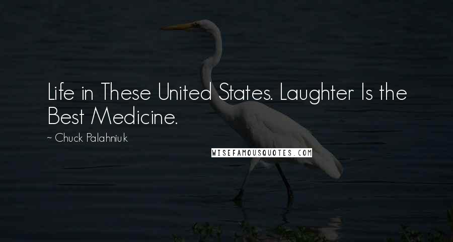 Chuck Palahniuk Quotes: Life in These United States. Laughter Is the Best Medicine.