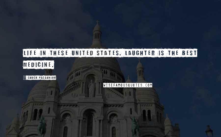 Chuck Palahniuk Quotes: Life in These United States. Laughter Is the Best Medicine.