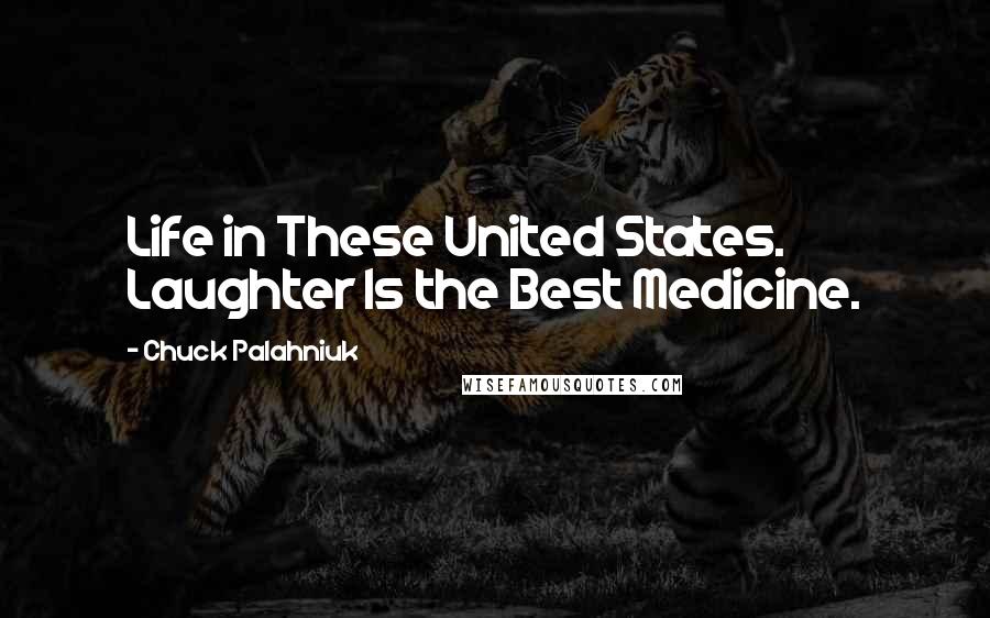 Chuck Palahniuk Quotes: Life in These United States. Laughter Is the Best Medicine.