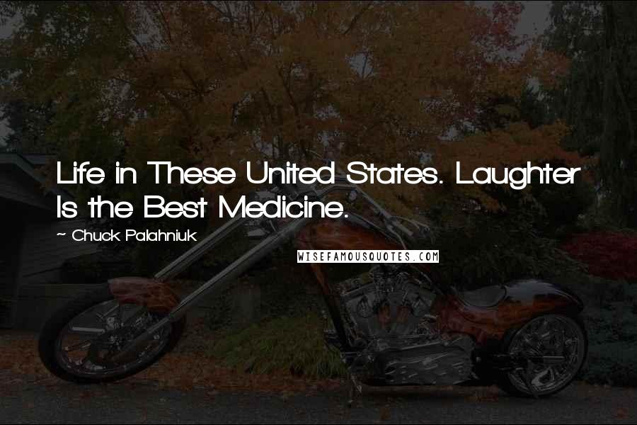 Chuck Palahniuk Quotes: Life in These United States. Laughter Is the Best Medicine.