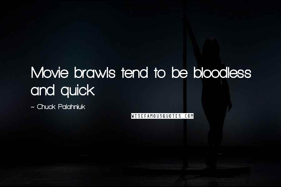 Chuck Palahniuk Quotes: Movie brawls tend to be bloodless and quick.