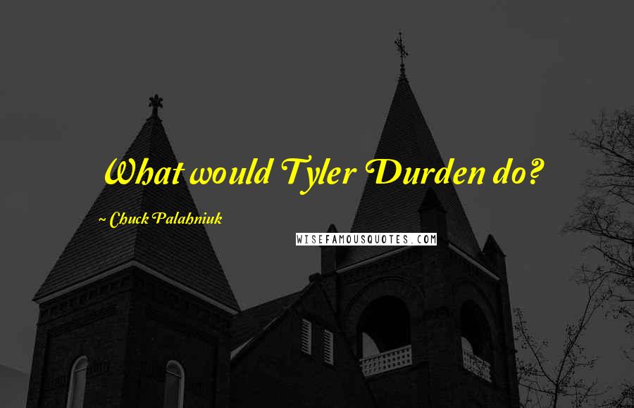 Chuck Palahniuk Quotes: What would Tyler Durden do?