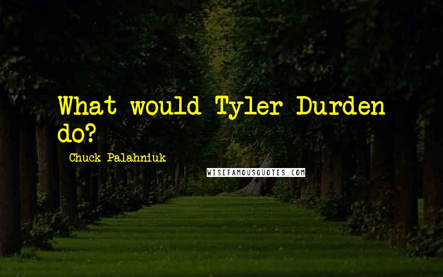 Chuck Palahniuk Quotes: What would Tyler Durden do?